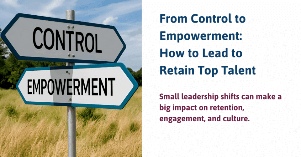 Signpost with arrows labeled “Control” and “Empowerment” beside the blog title about retaining top talent through leadership shifts.
